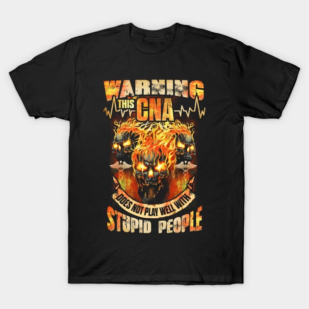 Warning This CNA Does Not Play Well With Stupid People T-Shirt by anesanlbenitez